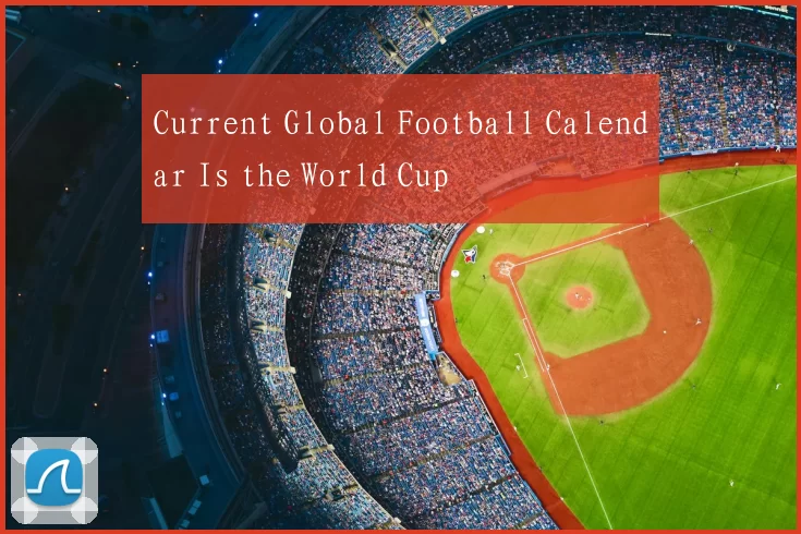 Current Global Football Calendar Is the World Cup